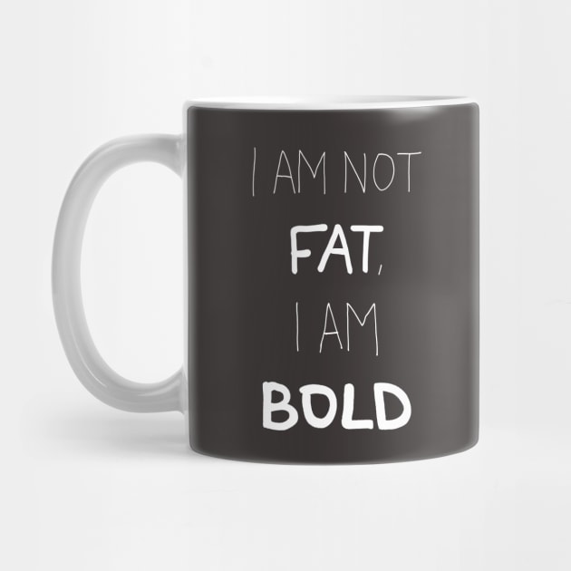 I am not Fat, I am BOLD by laimutyy